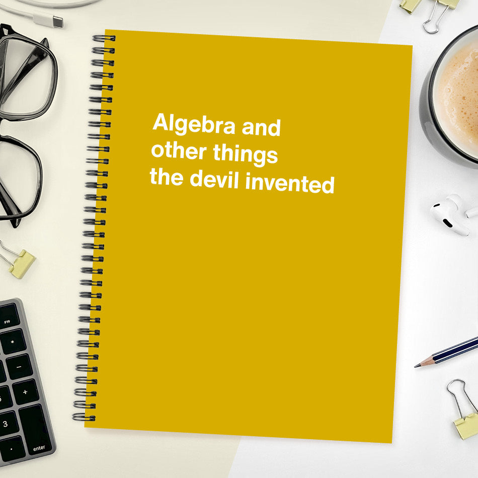 
                  
                    A funny notebook from WTF Notebooks® entitled "Algebra and other things the devil invented"
                  
                