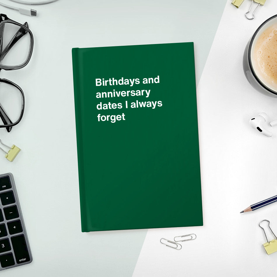 
                  
                    A funny notebook from WTF Notebooks® entitled "Birthdays and anniversary dates I always forget"
                  
                