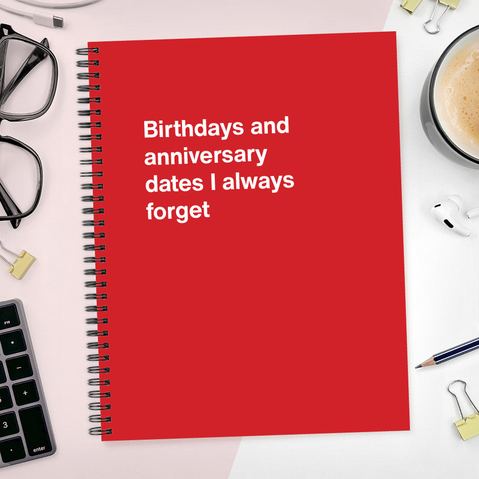 
                  
                    A funny notebook from WTF Notebooks® entitled "Birthdays and anniversary dates I always forget"
                  
                