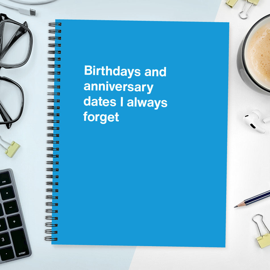 
                  
                    A funny notebook from WTF Notebooks® entitled "Birthdays and anniversary dates I always forget"
                  
                