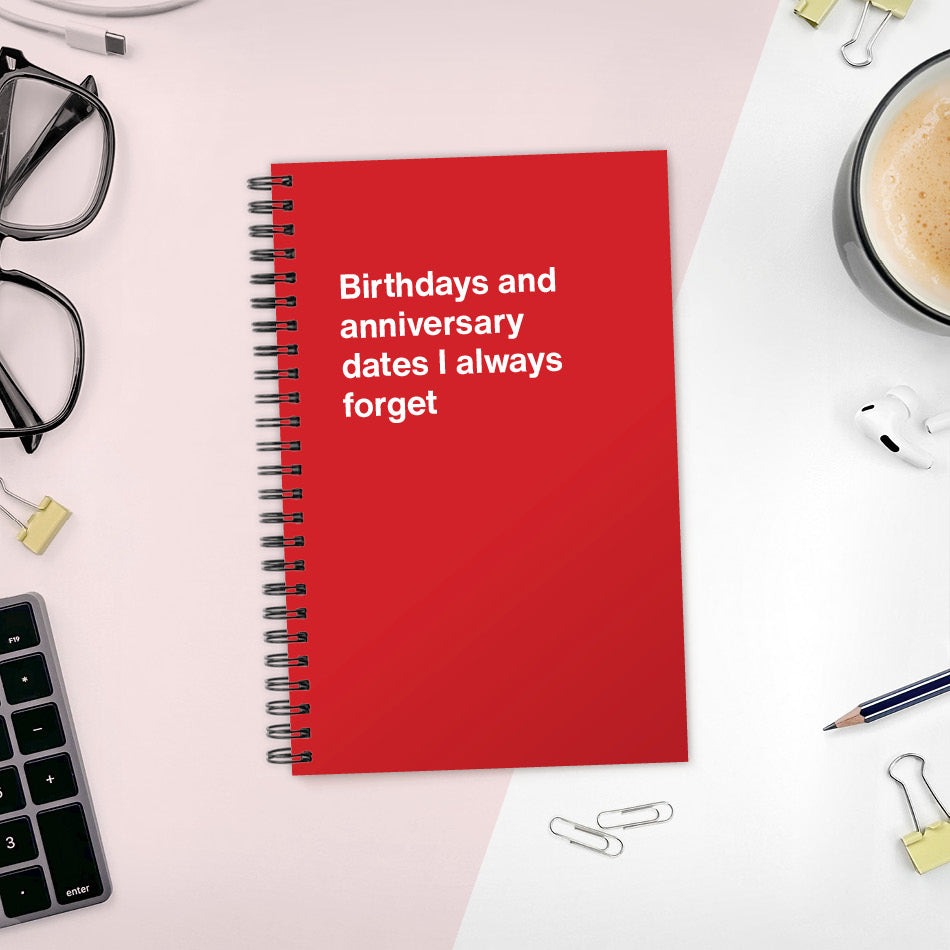 
                  
                    A funny notebook from WTF Notebooks® entitled "Birthdays and anniversary dates I always forget"
                  
                