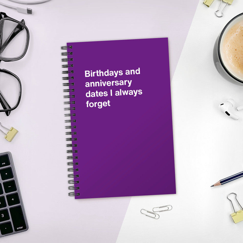 
                  
                    A funny notebook from WTF Notebooks® entitled "Birthdays and anniversary dates I always forget"
                  
                