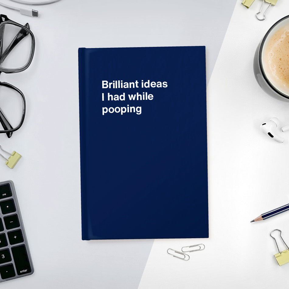 
                  
                    A funny notebook from WTF Notebooks® entitled "Brilliant ideas I had while pooping"
                  
                