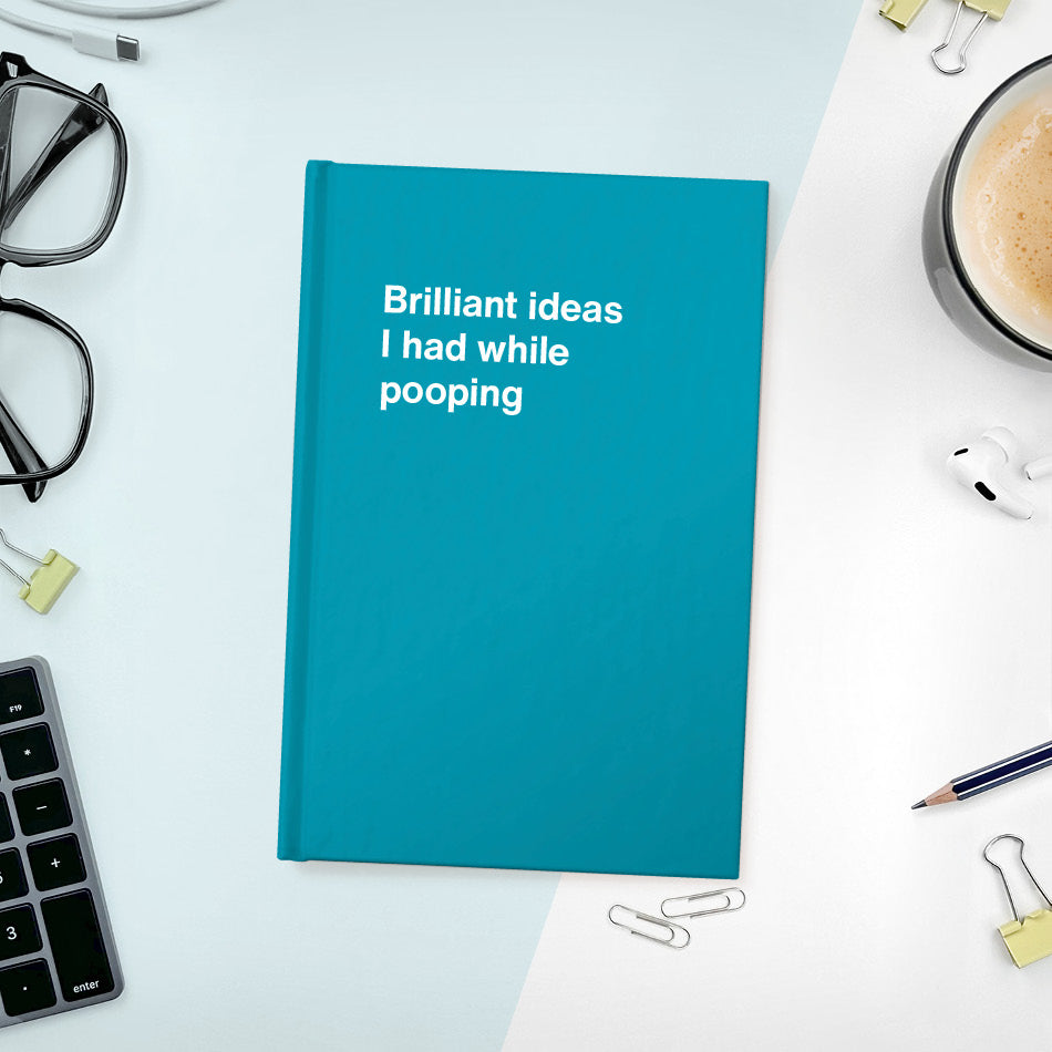 
                  
                    A funny notebook from WTF Notebooks® entitled "Brilliant ideas I had while pooping"
                  
                