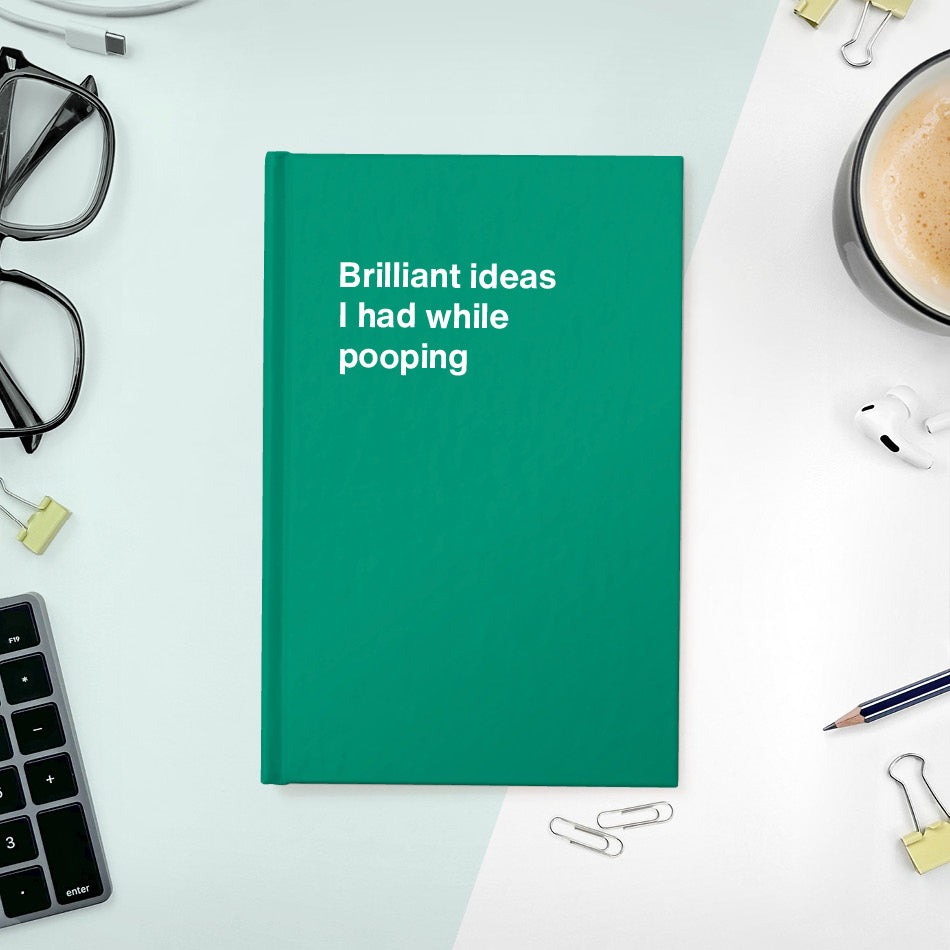 
                  
                    A funny notebook from WTF Notebooks® entitled "Brilliant ideas I had while pooping"
                  
                