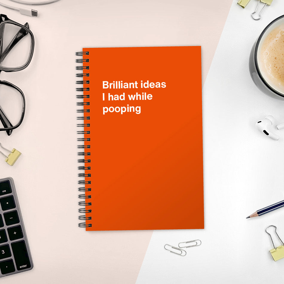 
                  
                    A funny notebook from WTF Notebooks® entitled "Brilliant ideas I had while pooping"
                  
                