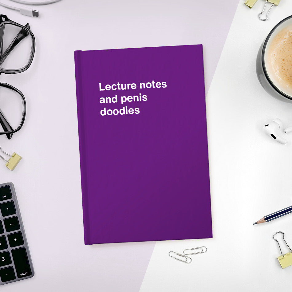 
                  
                    A funny notebook from WTF Notebooks® entitled "Lecture notes and penis doodles"
                  
                