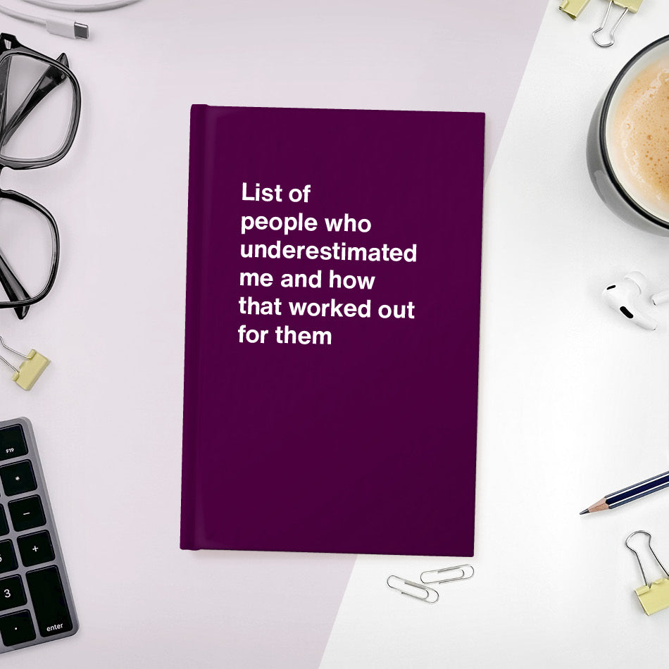 
                  
                    A funny notebook from WTF Notebooks® entitled "List of people who underestimated me and how that worked out for them"
                  
                