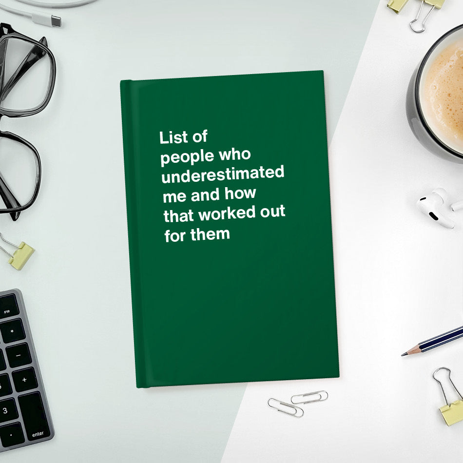 
                  
                    A funny notebook from WTF Notebooks® entitled "List of people who underestimated me and how that worked out for them"
                  
                