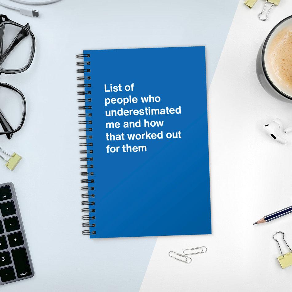 
                  
                    A funny notebook from WTF Notebooks® entitled "List of people who underestimated me and how that worked out for them"
                  
                