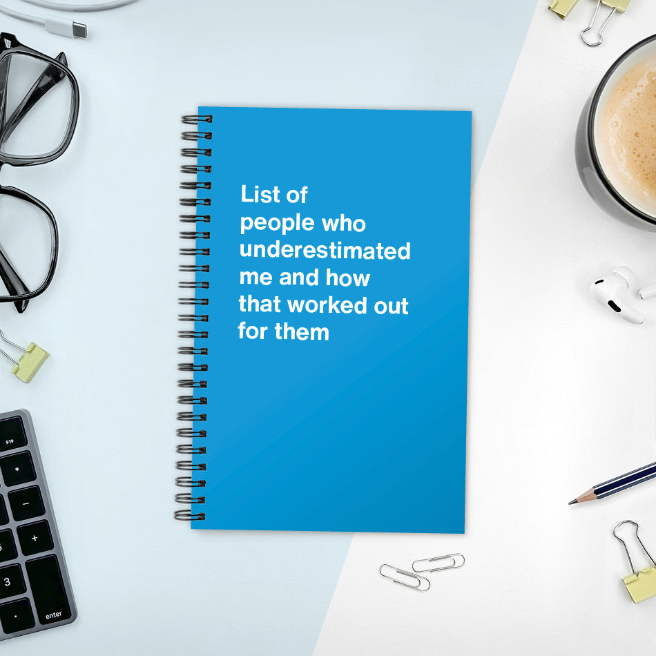 
                  
                    A funny notebook from WTF Notebooks® entitled "List of people who underestimated me and how that worked out for them"
                  
                