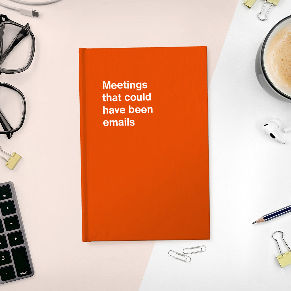 
                  
                    A funny notebook from WTF Notebooks® entitled "Meetings that could have been emails"
                  
                