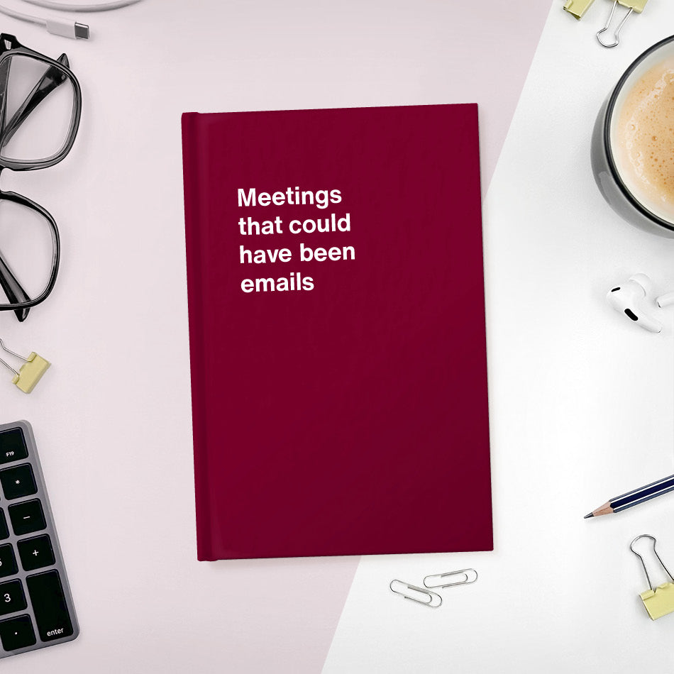 
                  
                    A funny notebook from WTF Notebooks® entitled "Meetings that could have been emails"
                  
                