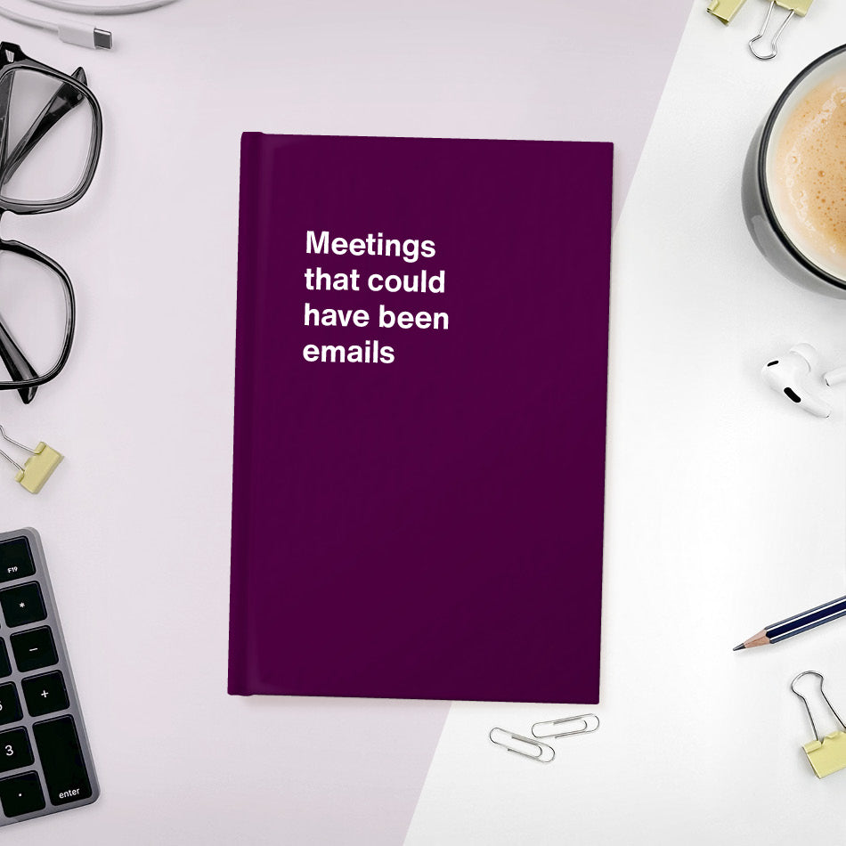 
                  
                    A funny notebook from WTF Notebooks® entitled "Meetings that could have been emails"
                  
                