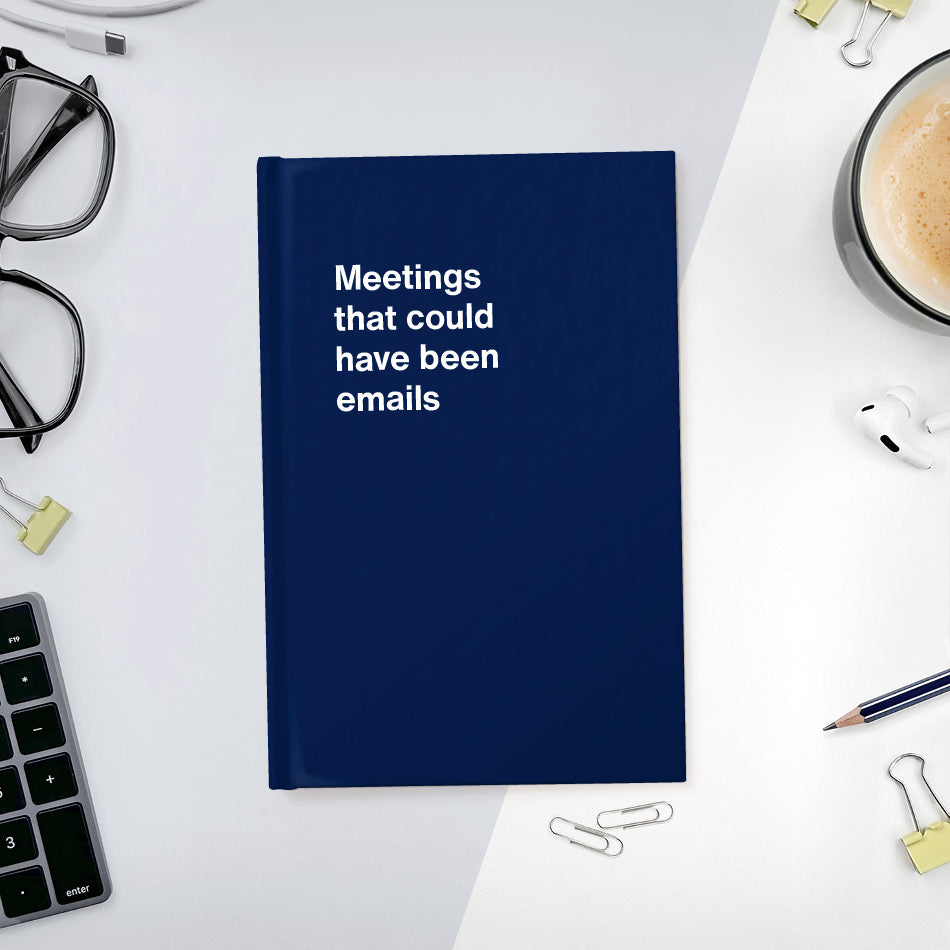 
                  
                    A funny notebook from WTF Notebooks® entitled "Meetings that could have been emails"
                  
                