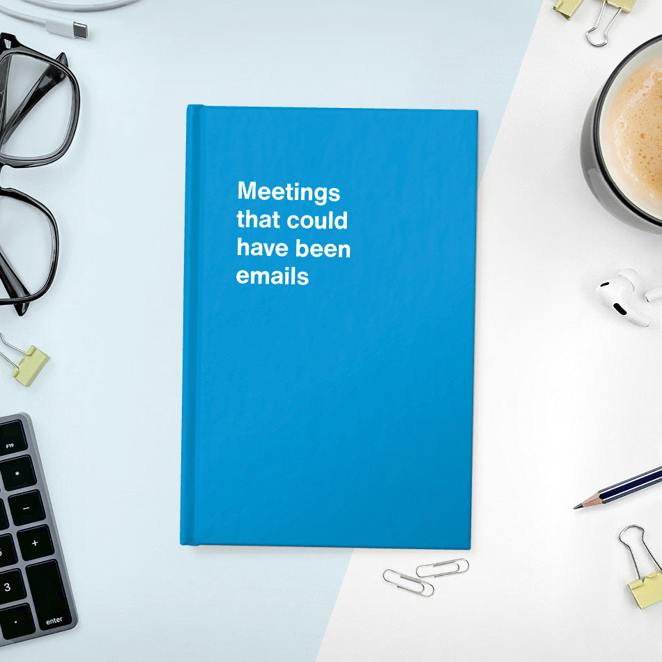 
                  
                    A funny notebook from WTF Notebooks® entitled "Meetings that could have been emails"
                  
                