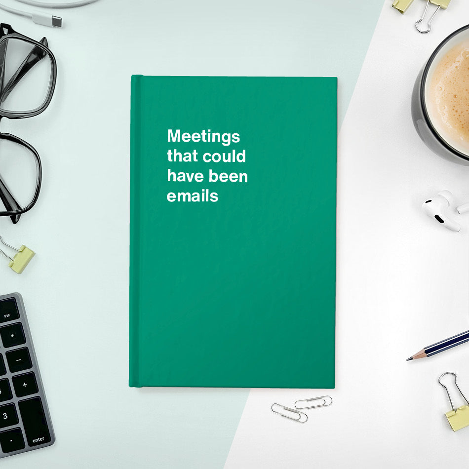 
                  
                    A funny notebook from WTF Notebooks® entitled "Meetings that could have been emails"
                  
                