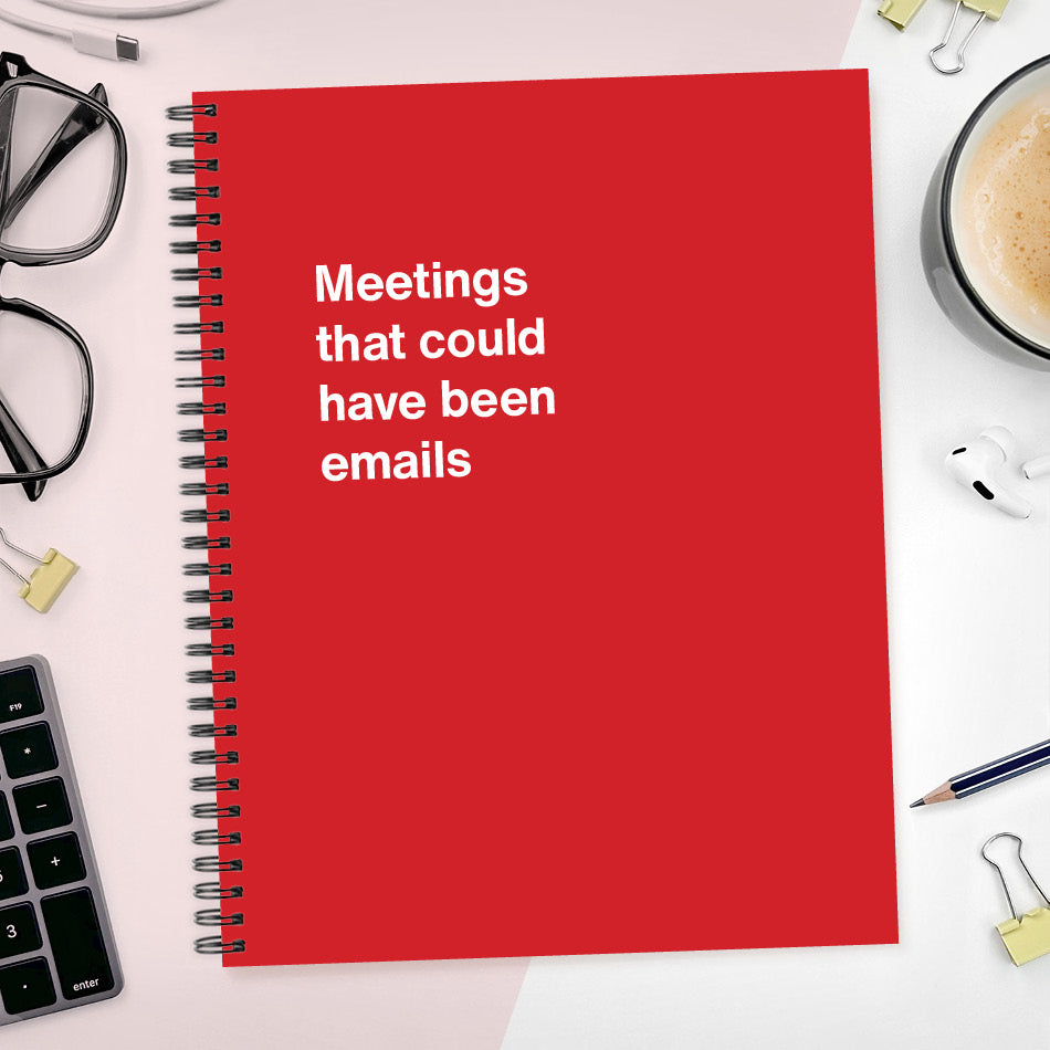 
                  
                    A funny notebook from WTF Notebooks® entitled "Meetings that could have been emails"
                  
                