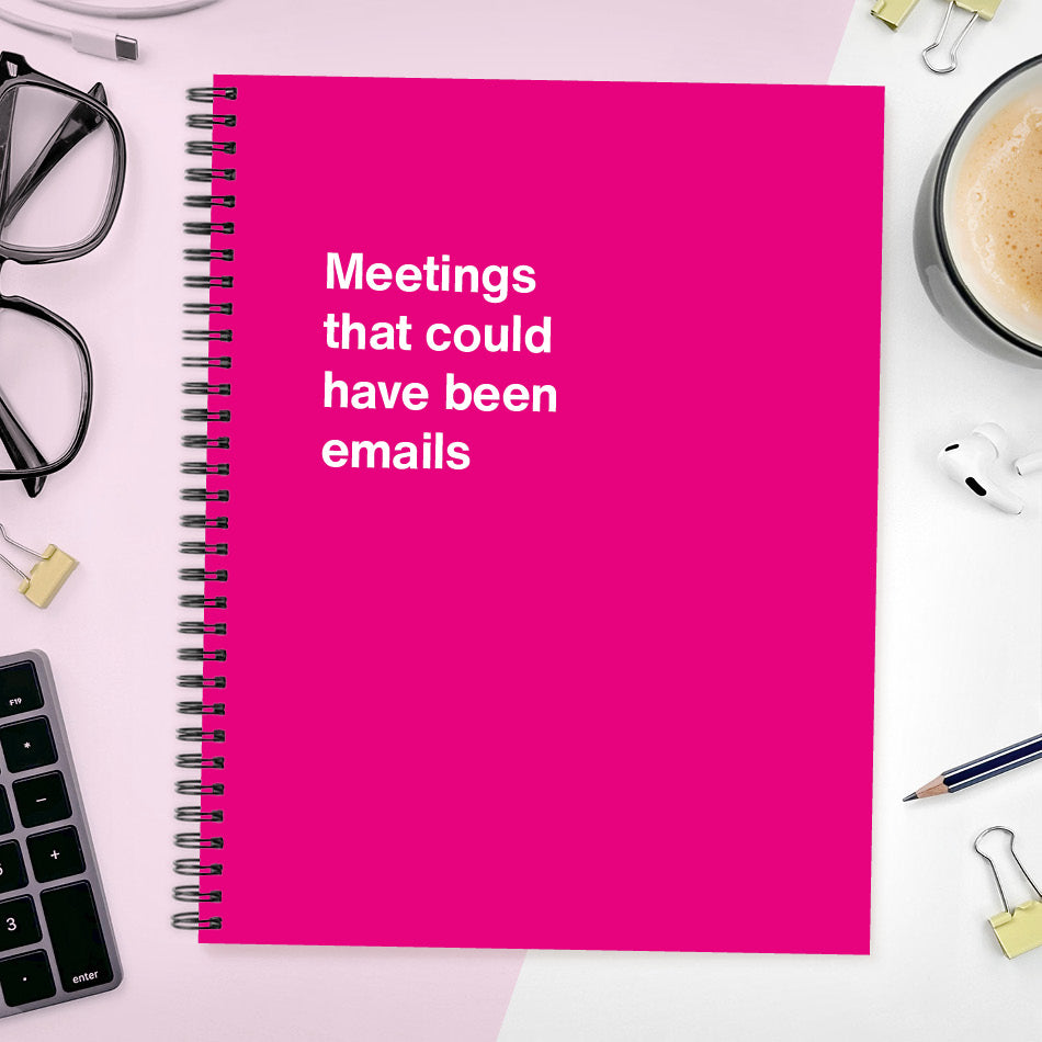 
                  
                    A funny notebook from WTF Notebooks® entitled "Meetings that could have been emails"
                  
                
