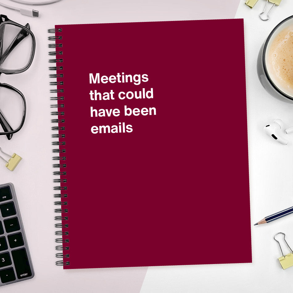 
                  
                    A funny notebook from WTF Notebooks® entitled "Meetings that could have been emails"
                  
                