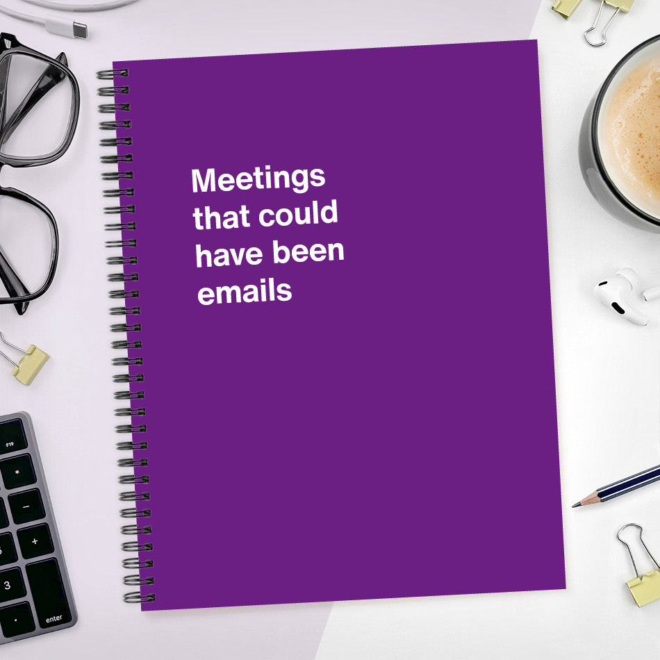 
                  
                    A funny notebook from WTF Notebooks® entitled "Meetings that could have been emails"
                  
                