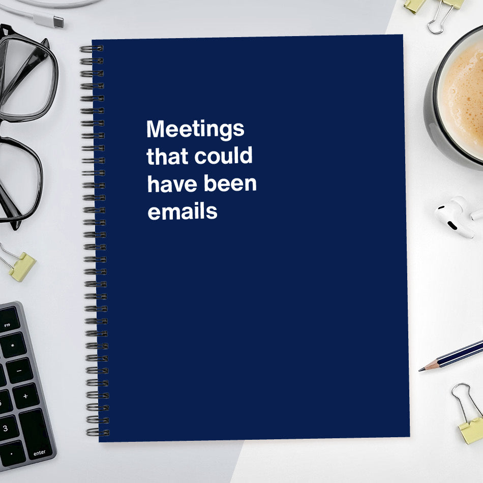 
                  
                    A funny notebook from WTF Notebooks® entitled "Meetings that could have been emails"
                  
                