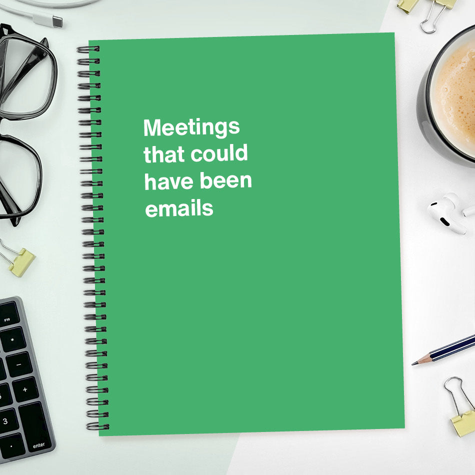 
                  
                    A funny notebook from WTF Notebooks® entitled "Meetings that could have been emails"
                  
                