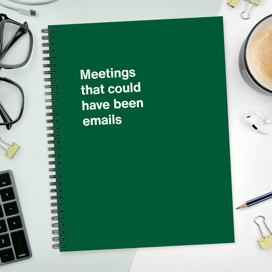 
                  
                    A funny notebook from WTF Notebooks® entitled "Meetings that could have been emails"
                  
                