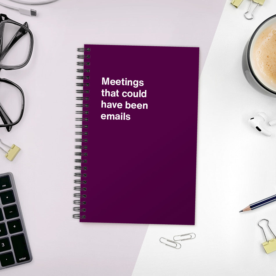 
                  
                    A funny notebook from WTF Notebooks® entitled "Meetings that could have been emails"
                  
                