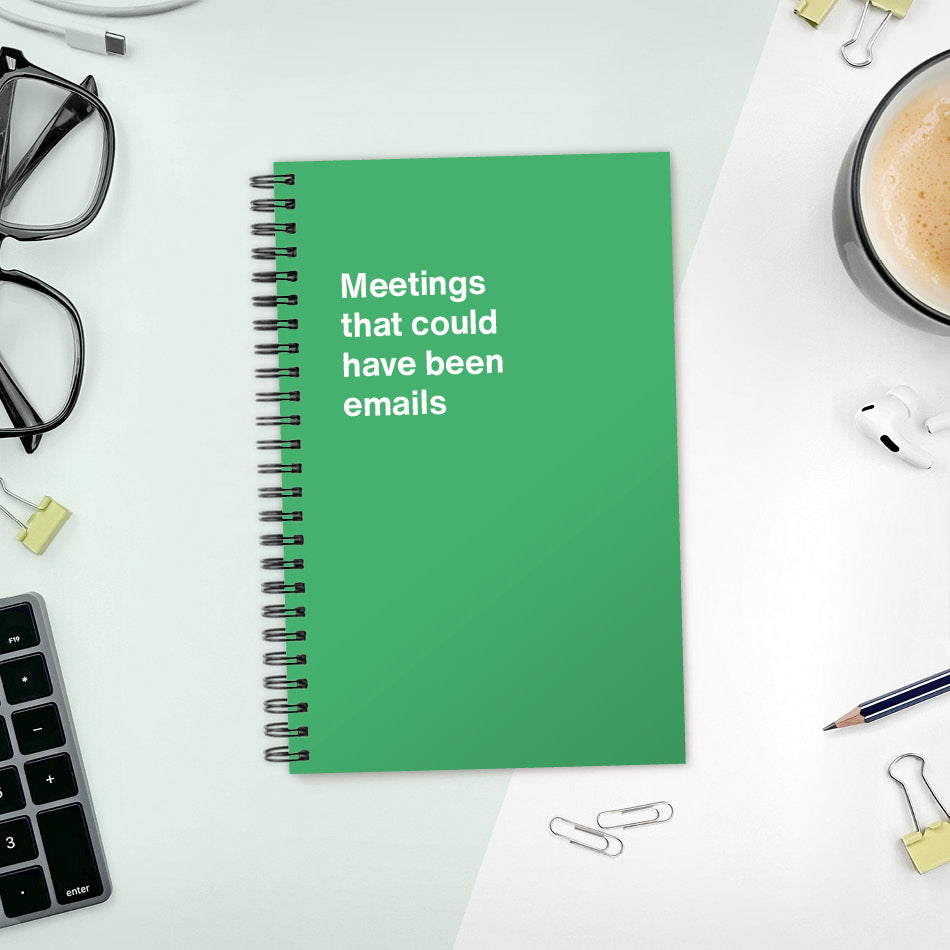 
                  
                    A funny notebook from WTF Notebooks® entitled "Meetings that could have been emails"
                  
                