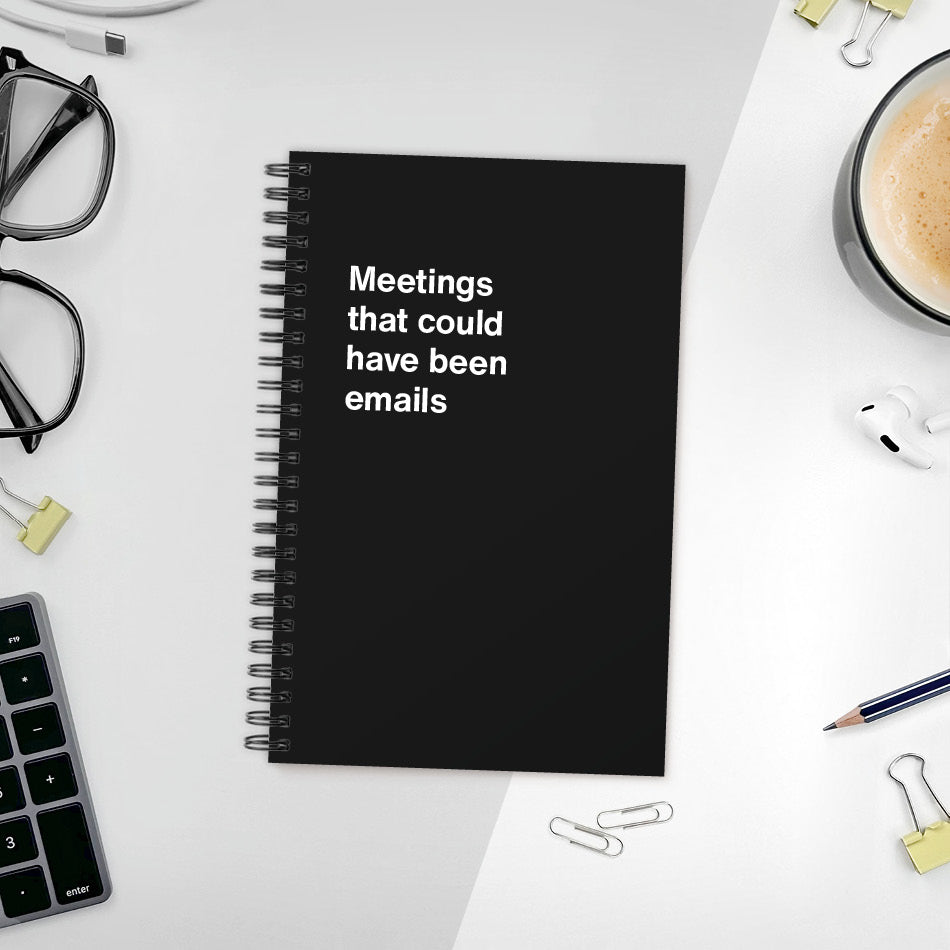 
                  
                    A funny notebook from WTF Notebooks® entitled "Meetings that could have been emails"
                  
                