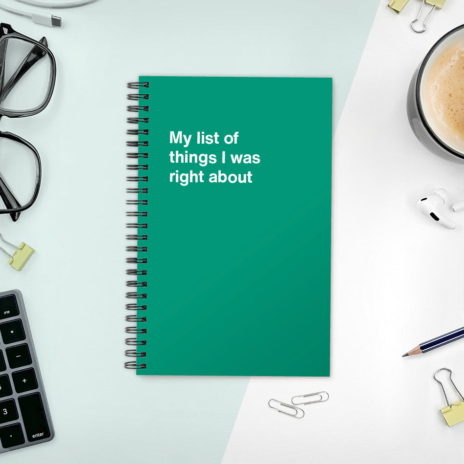 
                  
                    A funny notebook from WTF Notebooks® entitled "My list of things I was right about"
                  
                