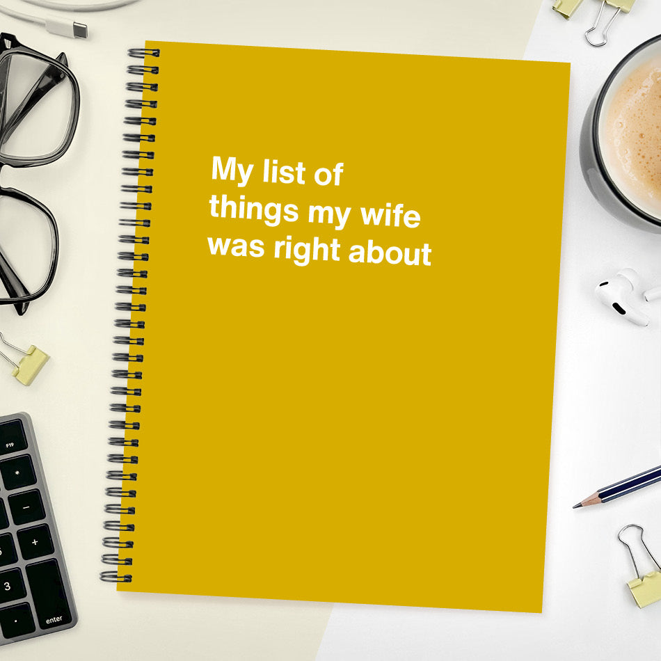 
                  
                    A funny notebook from WTF Notebooks® entitled "My list of things my wife was right about"
                  
                
