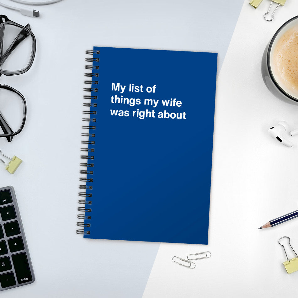
                  
                    A funny notebook from WTF Notebooks® entitled "My list of things my wife was right about"
                  
                