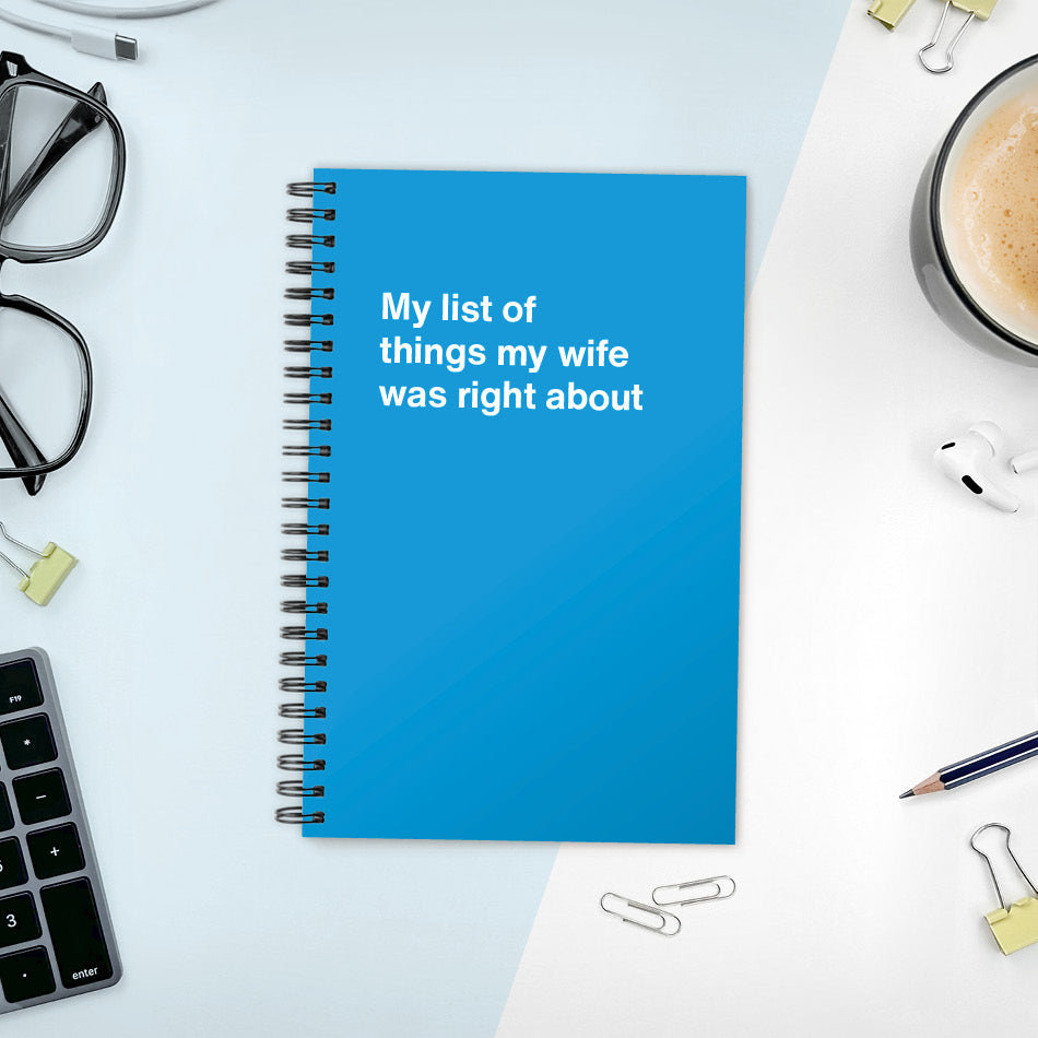 
                  
                    A funny notebook from WTF Notebooks® entitled "My list of things my wife was right about"
                  
                