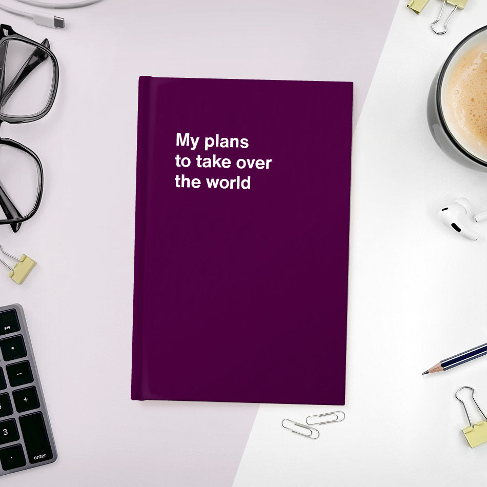 
                  
                    A funny notebook from WTF Notebooks® entitled "My plans to take over the world"
                  
                