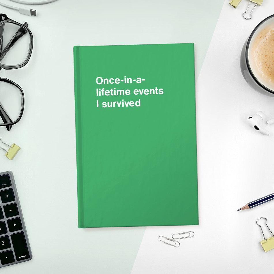 
                  
                    A funny notebook from WTF Notebooks® entitled "Once-in-a-lifetime events I survived"
                  
                