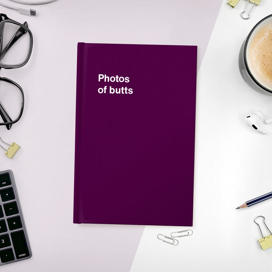 
                  
                    A funny notebook from WTF Notebooks® entitled "Photos of butts"
                  
                