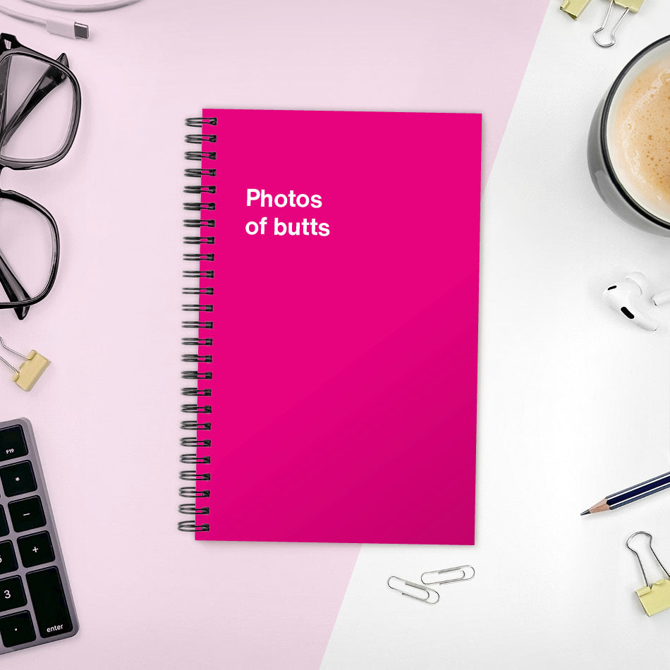 
                  
                    A funny notebook from WTF Notebooks® entitled "Photos of butts"
                  
                