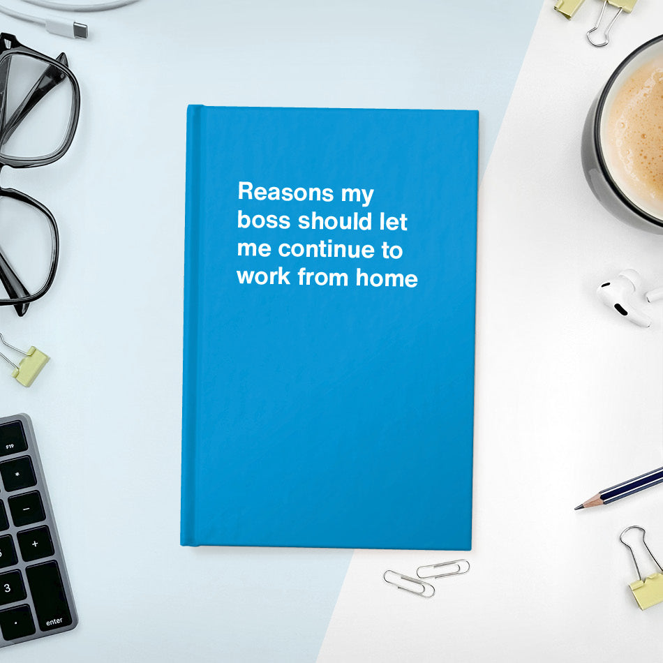 
                  
                    A funny notebook from WTF Notebooks® entitled "Reasons my boss should let me continue to work from home"
                  
                