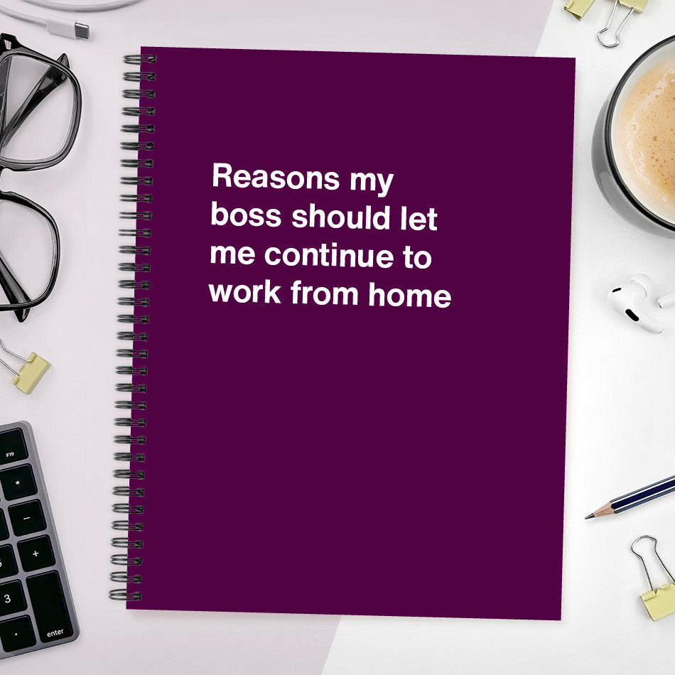 
                  
                    A funny notebook from WTF Notebooks® entitled "Reasons my boss should let me continue to work from home"
                  
                