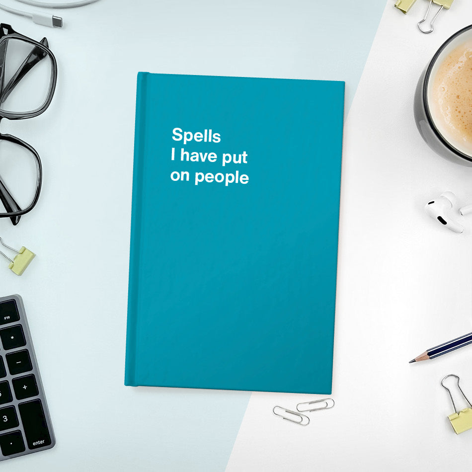 
                  
                    A funny notebook from WTF Notebooks® entitled "Spells I have put on people"
                  
                