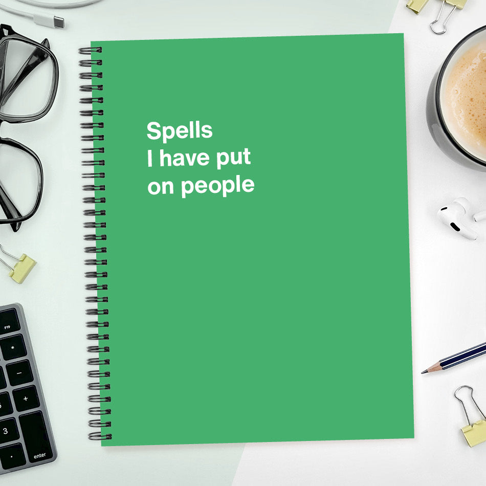 
                  
                    A funny notebook from WTF Notebooks® entitled "Spells I have put on people"
                  
                