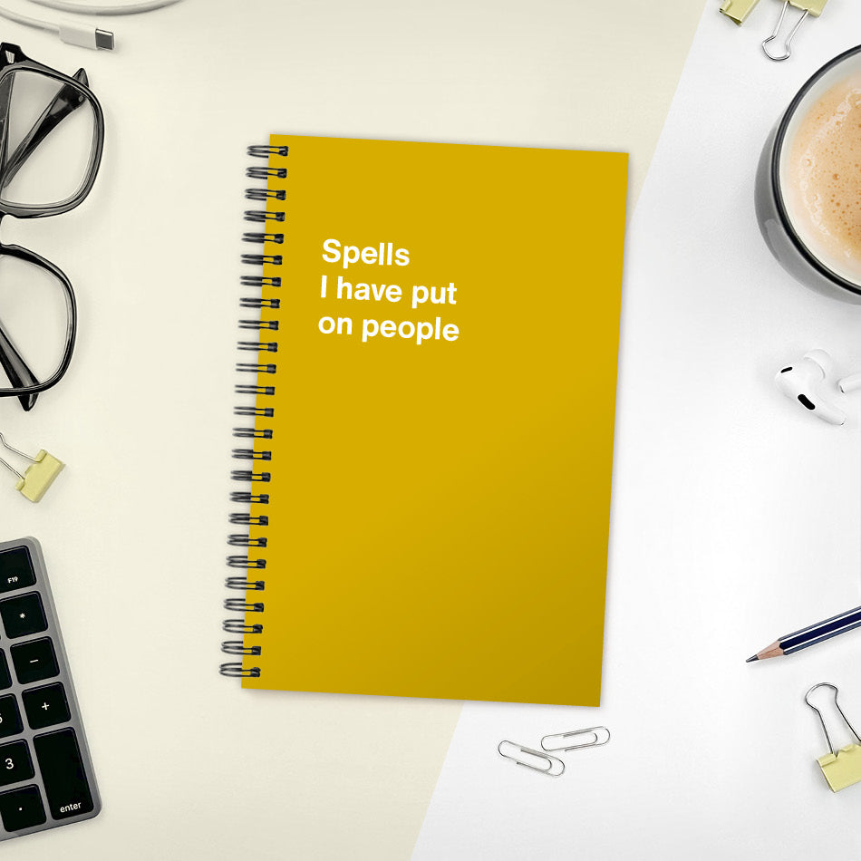 
                  
                    A funny notebook from WTF Notebooks® entitled "Spells I have put on people"
                  
                