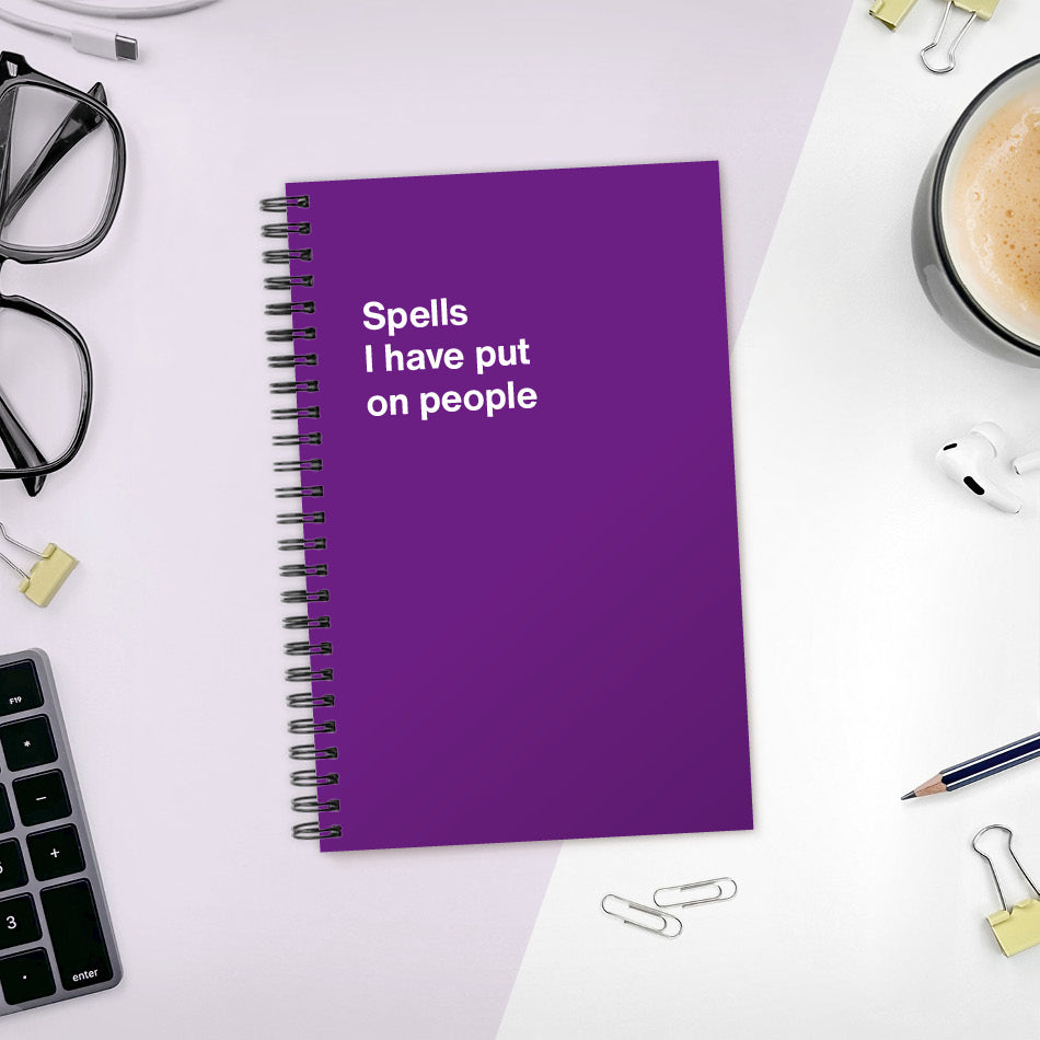 
                  
                    A funny notebook from WTF Notebooks® entitled "Spells I have put on people"
                  
                