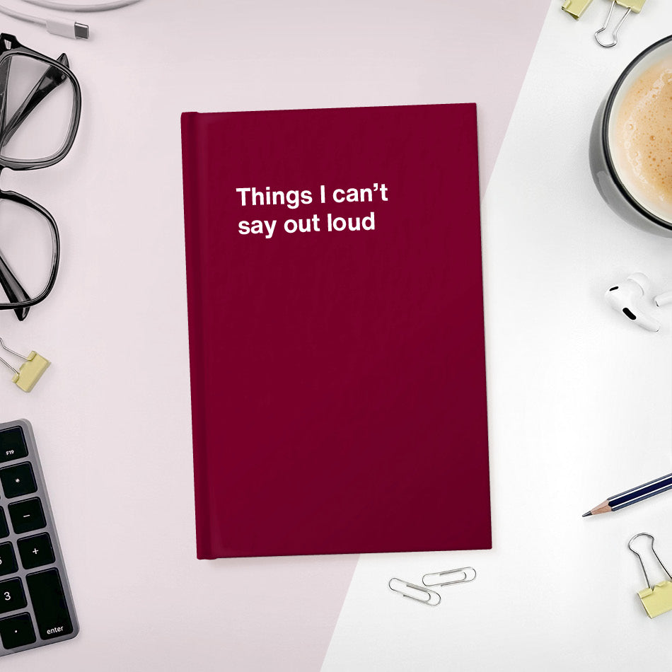 
                  
                    A funny notebook from WTF Notebooks® entitled "Things I can’t say out loud"
                  
                