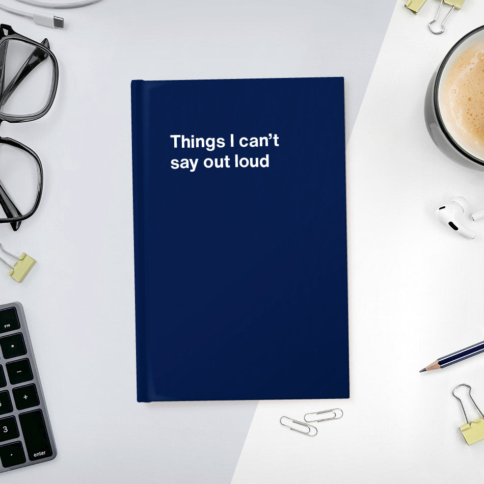 
                  
                    A funny notebook from WTF Notebooks® entitled "Things I can’t say out loud"
                  
                