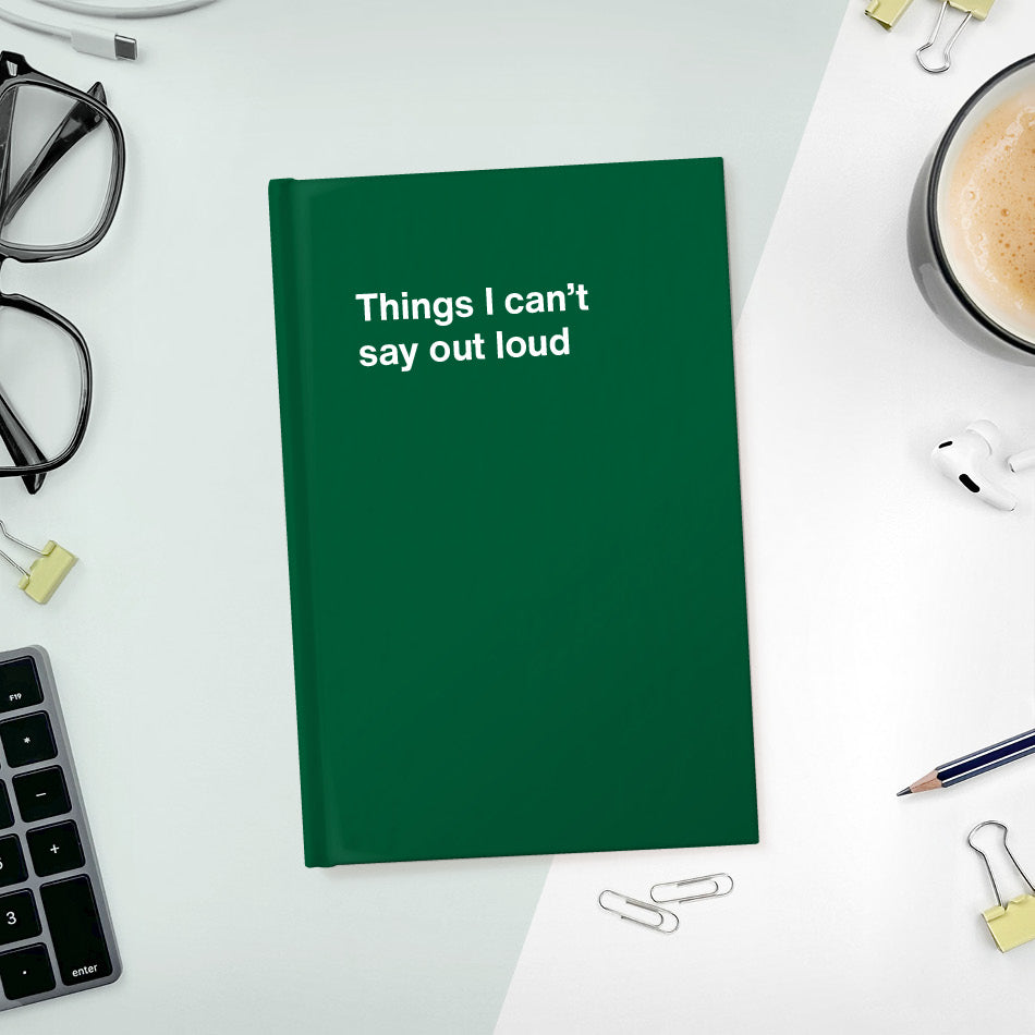 
                  
                    A funny notebook from WTF Notebooks® entitled "Things I can’t say out loud"
                  
                