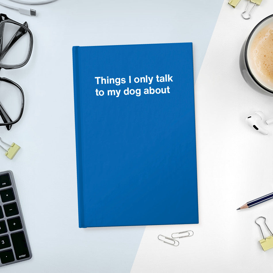 
                  
                    A funny notebook from WTF Notebooks® entitled "Things I only talk to my dog about"
                  
                