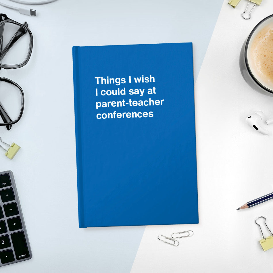
                  
                    A funny notebook from WTF Notebooks® entitled "Things I wish I could say at parent-teacher conferences"
                  
                